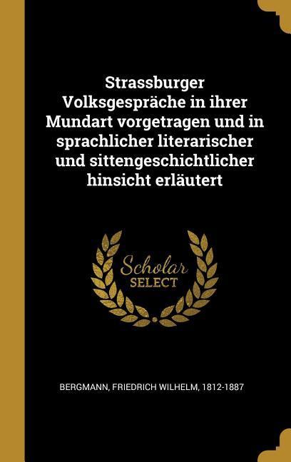 Vorderes Coverbild Strassburger Volksgespräche in Ihrer Mundart Vorgetragen Und in Sprachlicher Literarischer Und Sittengeschichtlicher Hinsicht Erläutert