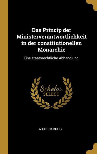 Vorderes Coverbild Das Princip Der Ministerverantwortlichkeit in Der Constitutionellen Monarchie: Eine Staatsrechtliche Abhandlung.