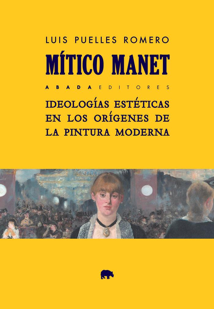 Vorderes Coverbild Mítico Manet : ideologías estéticas en los orígenes de la pintura moderna