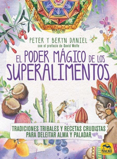 Vorderes Coverbild El poder mágico de los superalimentos : tradiciones tribales y recetas crudistas para deleitar alma y paladar