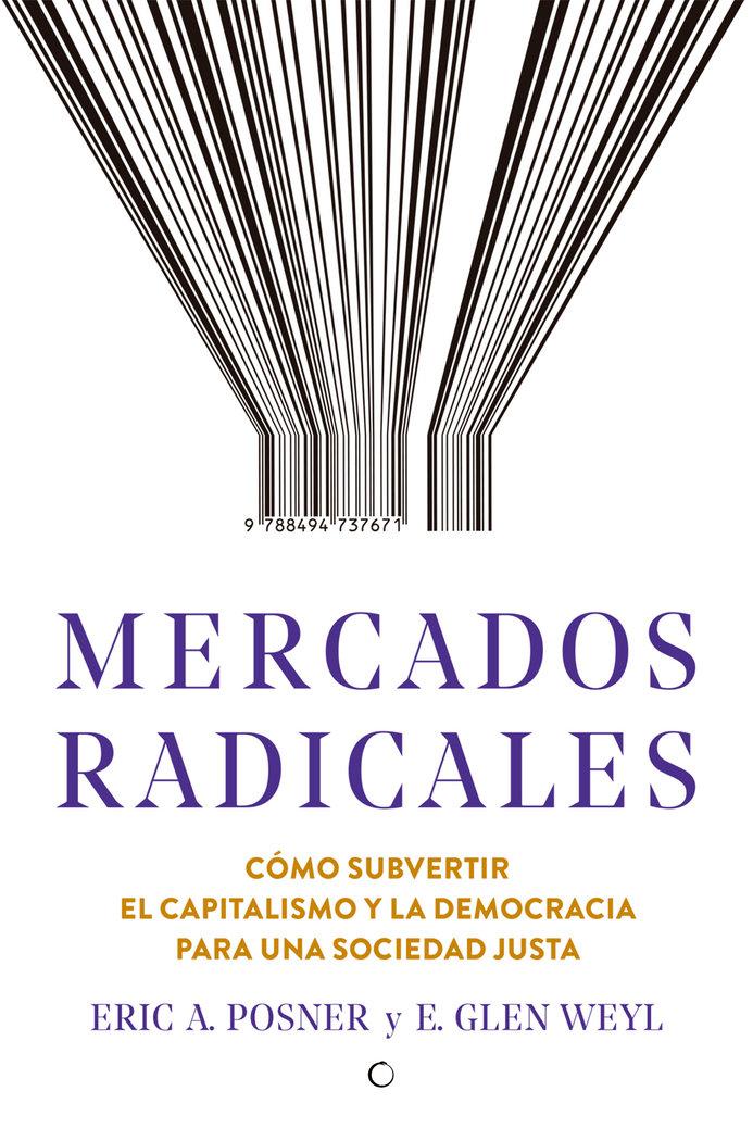Vorderes Coverbild Mercados Radicales: Cómo Subvertir El Capitalismo Y La Democracia Para Lograr Una Sociedad Justa