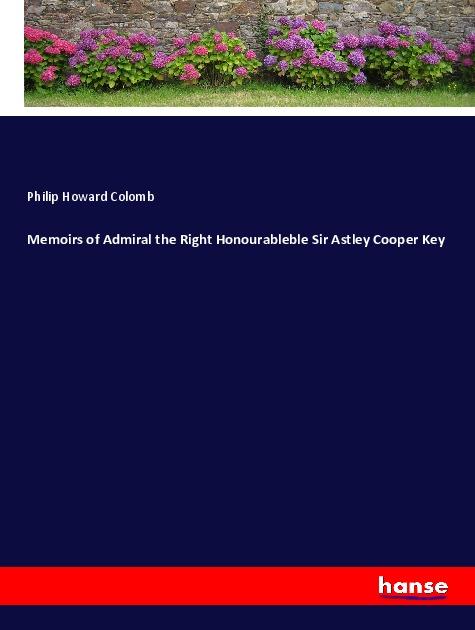 Vorderes Coverbild Memoirs of Admiral the Right Honourableble Sir Astley Cooper Key