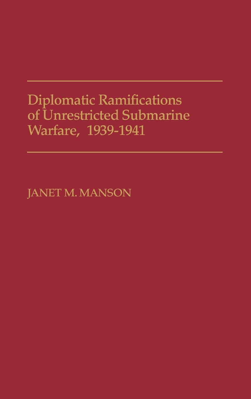 Vorderes Coverbild Diplomatic Ramifications of Unrestricted Submarine Warfare, 1939-1941