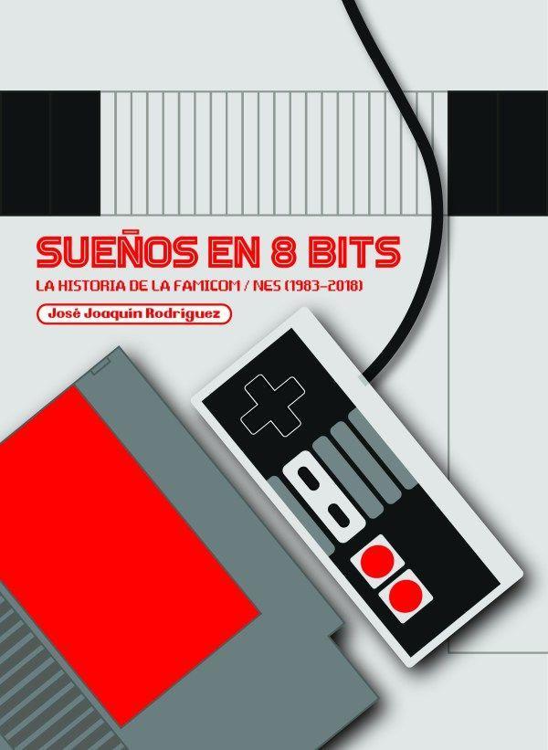 Vorderes Coverbild Sueños en 8 bits : la historia de la Famicom-Nes, 1983-2018