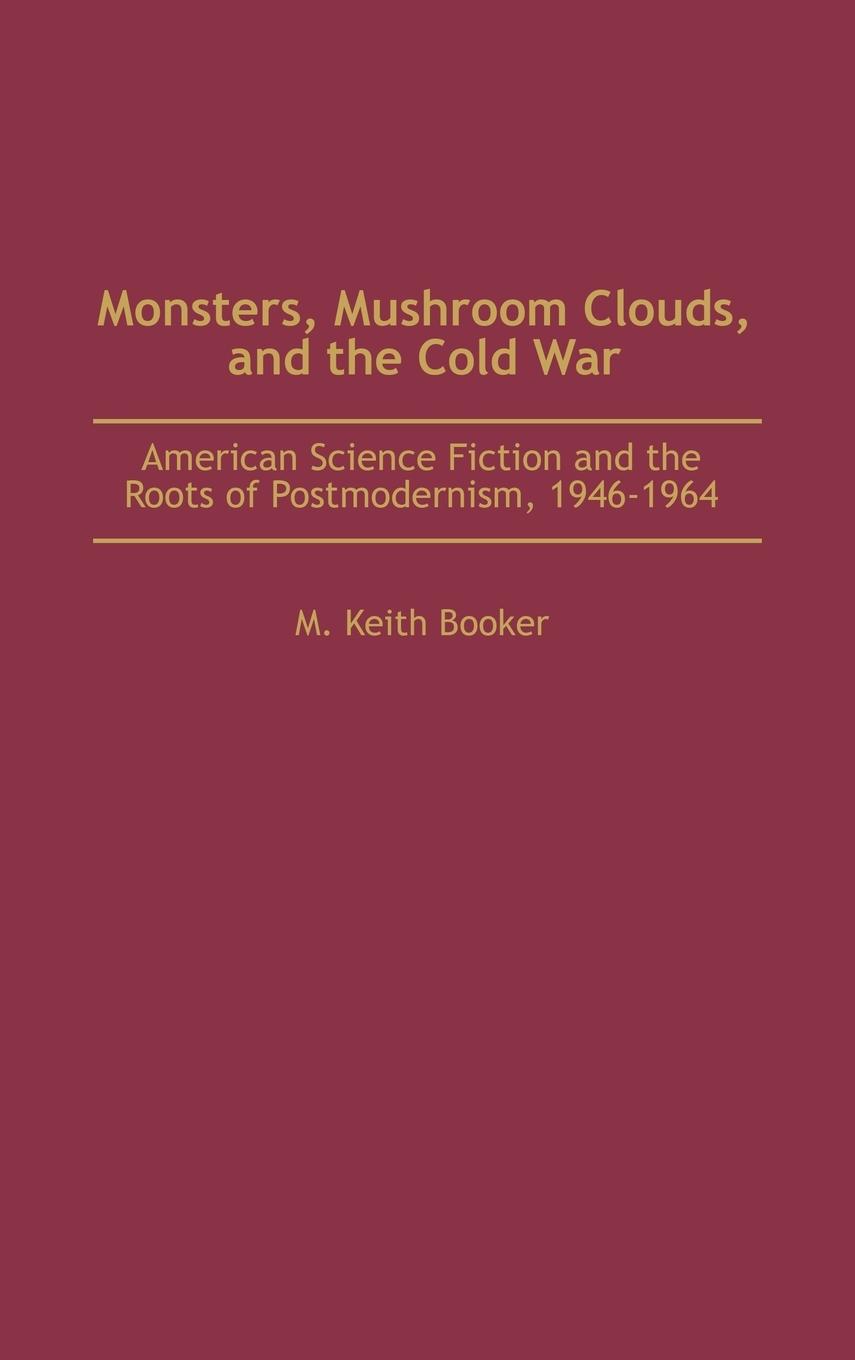 Vorderes Coverbild Monsters, Mushroom Clouds, and the Cold War