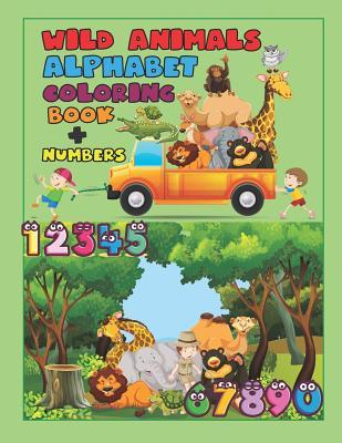 Vorderes Coverbild Wild Animals Alphabet Coloring Book + Numbers: An Activity Book for Toddlers and Preschool Kids to Learn the English Alphabet Letters from A to Z, Num
