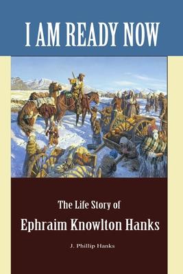 Vorderes Coverbild I Am Ready Now: The Life Story of Ephraim Knowlton Hanks