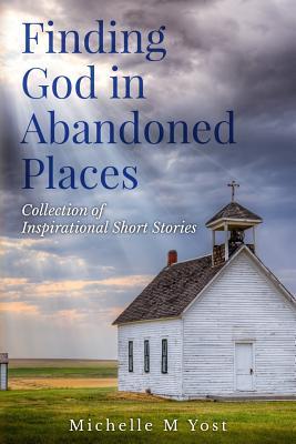 Vorderes Coverbild Finding God In Abandoned Places: Collection of Inspirational Short Stories