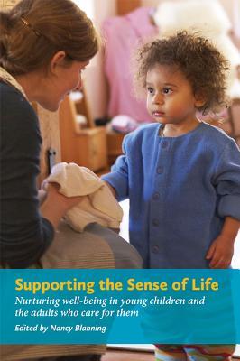 Vorderes Coverbild Supporting the Sense of Lifesupporting the Sense of Life: Nurturing Well-Being in Young Children and the Adults Who Care for Them