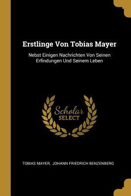 Vorderes Coverbild Erstlinge Von Tobias Mayer: Nebst Einigen Nachrichten Von Seinen Erfindungen Und Seinem Leben