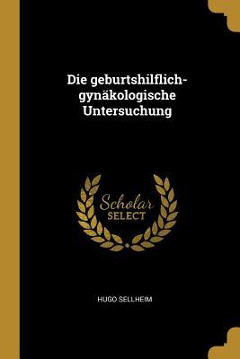 Vorderes Coverbild Die Geburtshilflich-Gynäkologische Untersuchung