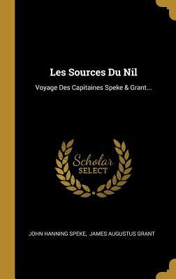 Vorderes Coverbild Les Sources Du Nil: Voyage Des Capitaines Speke & Grant...