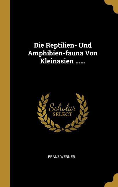 Vorderes Coverbild Die Reptilien- Und Amphibien-fauna Von Kleinasien ......