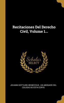Vorderes Coverbild Recitaciones Del Derecho Civil, Volume 1...