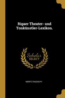 Vorderes Coverbild Rigaer Theater- Und Tonkünstler-Lexikon.