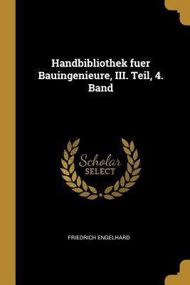 Vorderes Coverbild Handbibliothek Fuer Bauingenieure, III. Teil, 4. Band
