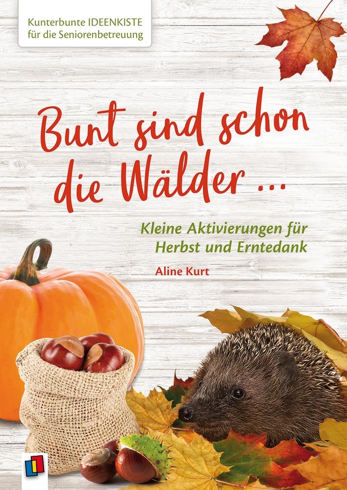 Vorderes Coverbild Kunterbunte Ideenkiste für die Seniorenbetreuung: Bunt sind schon die Wälder