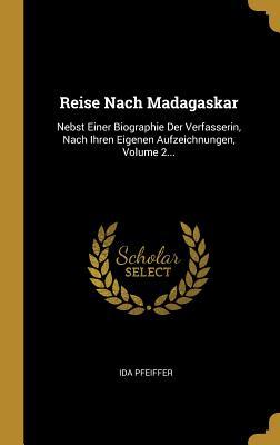 Vorderes Coverbild Reise Nach Madagaskar: Nebst Einer Biographie Der Verfasserin, Nach Ihren Eigenen Aufzeichnungen, Volume 2...