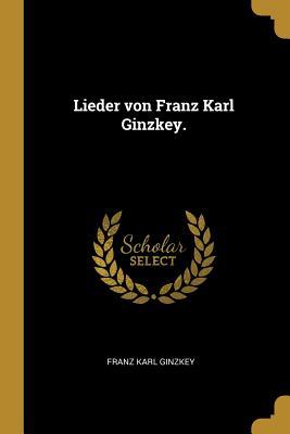 Vorderes Coverbild Lieder Von Franz Karl Ginzkey.