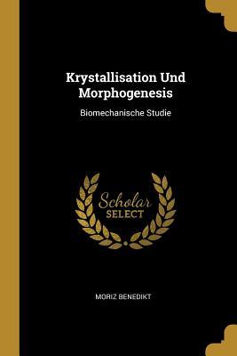 Vorderes Coverbild Krystallisation Und Morphogenesis: Biomechanische Studie