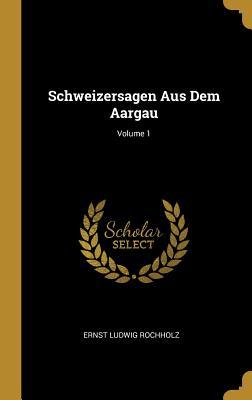 Vorderes Coverbild Schweizersagen Aus Dem Aargau; Volume 1