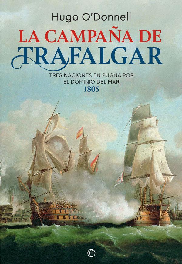 Vorderes Coverbild La campaña de Trafalgar : tres naciones en pugna por el dominio del mar 1805