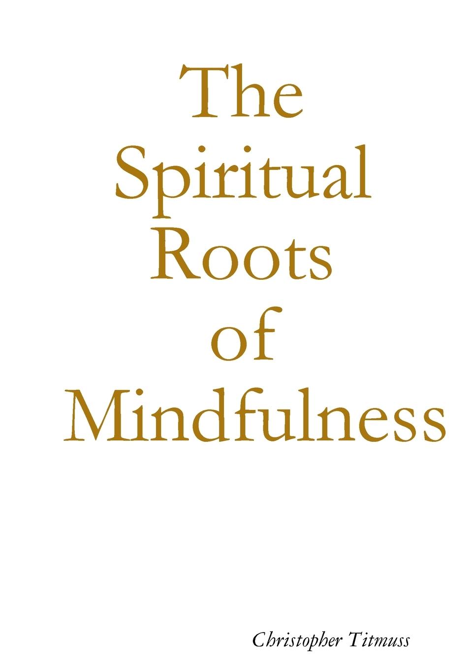 Vorderes Coverbild The Spiritual Roots of Mindfulness
