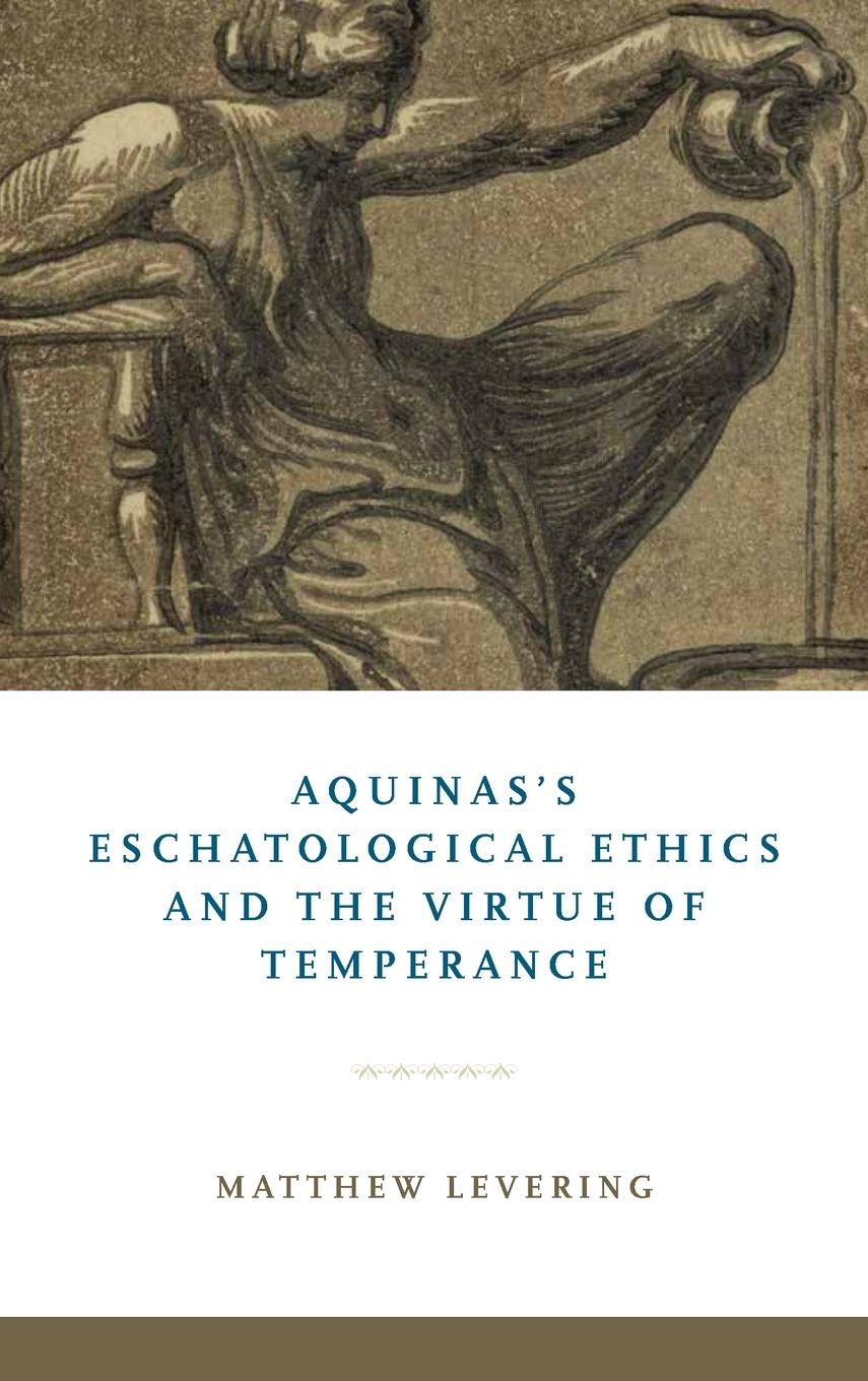 Vorderes Coverbild Aquinas's Eschatological Ethics and the Virtue of Temperance