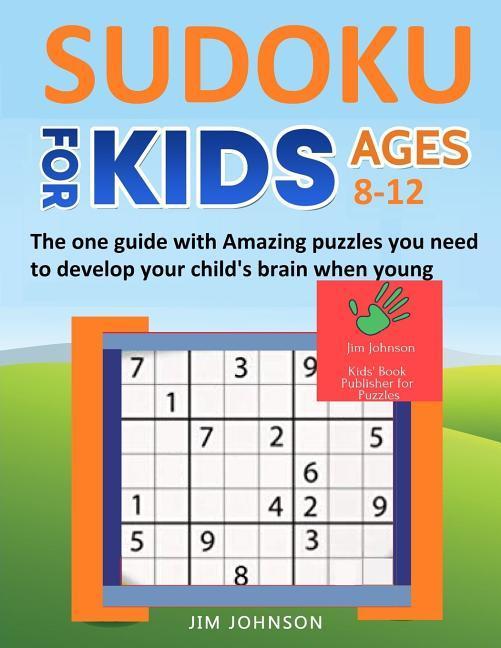 Vorderes Coverbild SUDOKU FOR KIDS 8-12 - The one guide with Amazing puzzles you need to develop your child's brain when young