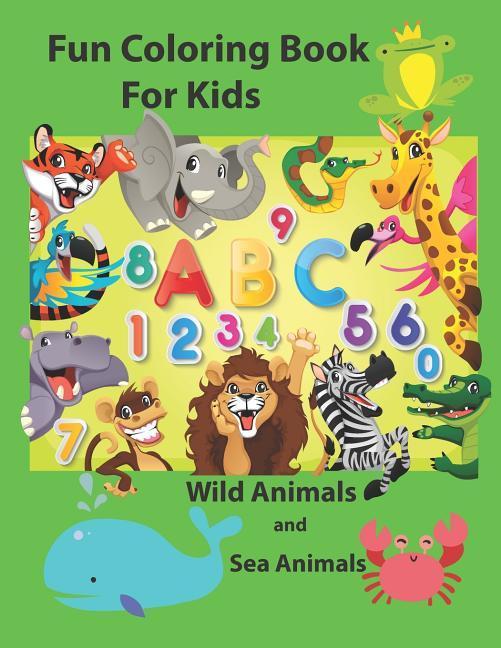 Vorderes Coverbild Fun Coloring Book for Kids: An Activity Book for Toddlers and Preschool Kids to Learn the English Alphabet Letters from A to Z, Numbers 1-10, Wild