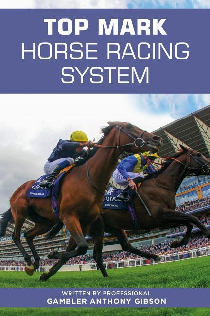 Vorderes Coverbild Top Mark Horse Racing System: Written by Professional Gambler Anthony Gibson