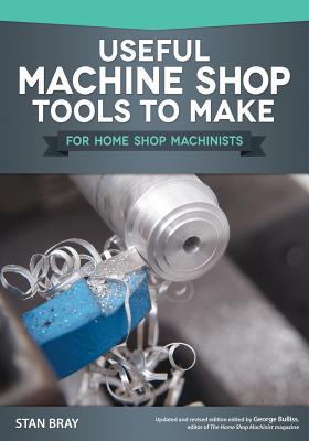 Vorderes Coverbild Useful Machine Shop Tools to Make for Home Shop Machinists