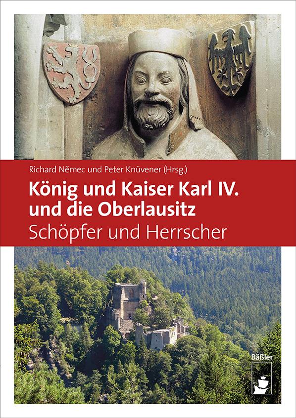 Vorderes Coverbild König und Kaiser Karl IV. und die Oberlausitz