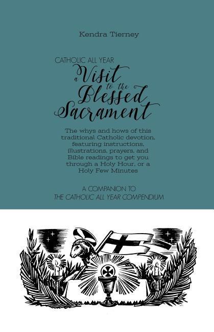 Vorderes Coverbild Catholic All Year a Visit to the Blessed Sacrament: The Whys and Hows of This Traditional Catholic Devotion, Featuring Instructions, Illustrations, Pr