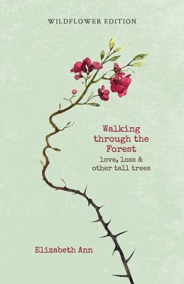 Vorderes Coverbild Walking Through the Forest: Love, Loss & Other Tall Trees: Wildflower Edition