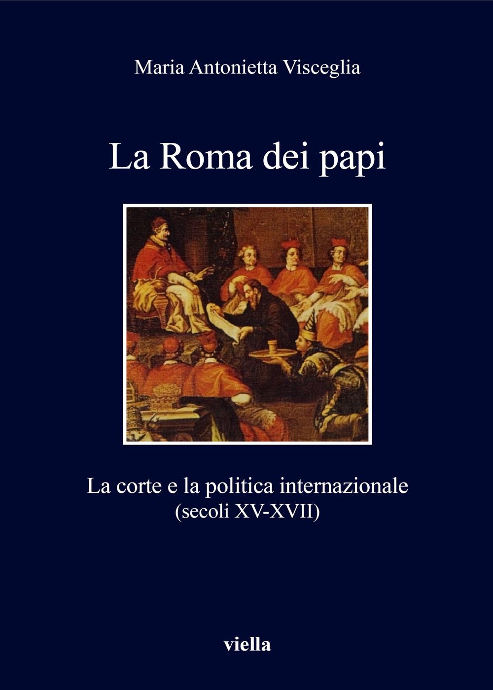 Vorderes Coverbild La Roma dei papi. La corte e la politica internazionale (secoli XV-XVII)