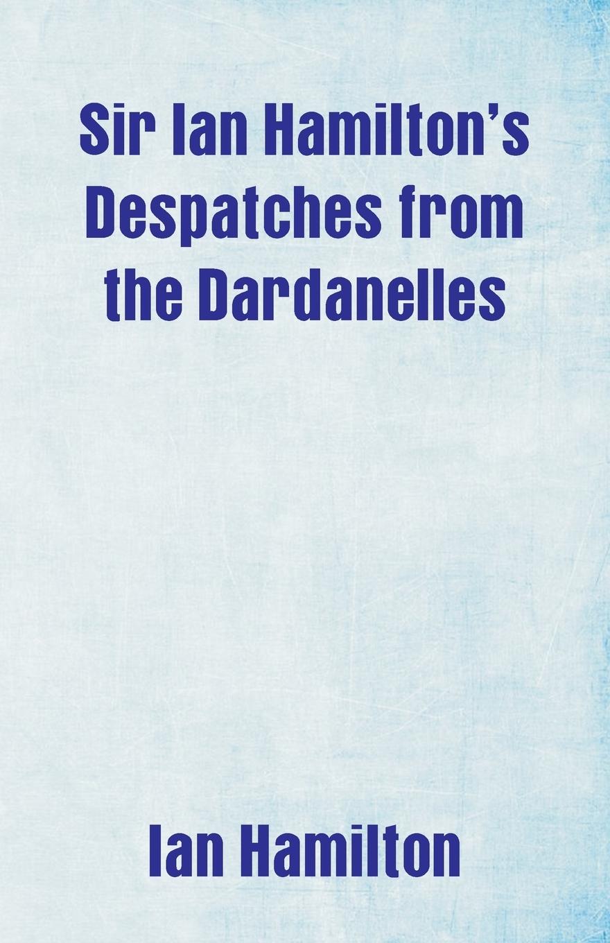 Vorderes Coverbild Sir Ian Hamilton's Despatches from the Dardanelles