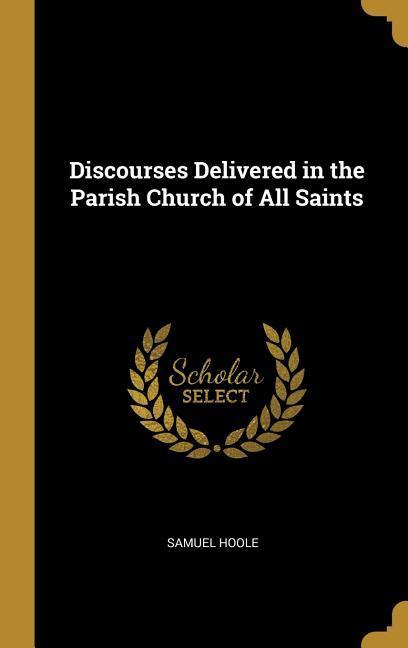 Vorderes Coverbild Discourses Delivered in the Parish Church of All Saints