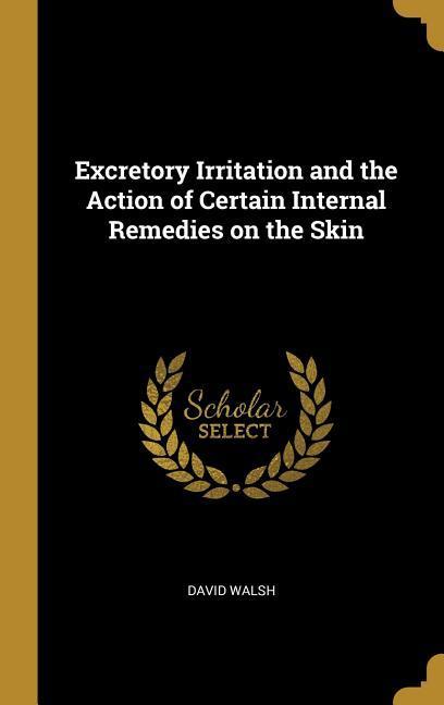 Vorderes Coverbild Excretory Irritation and the Action of Certain Internal Remedies on the Skin