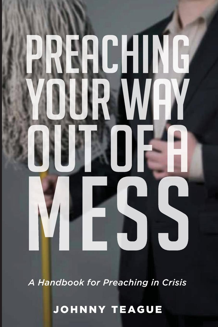 Vorderes Coverbild Preaching Your Way Out of a Mess