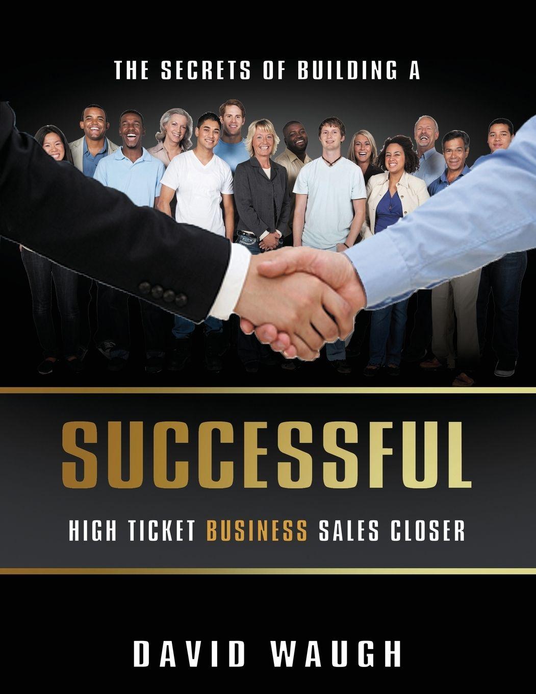 Vorderes Coverbild The Secrets Of Building A Successful High Ticket Business Sales Closer