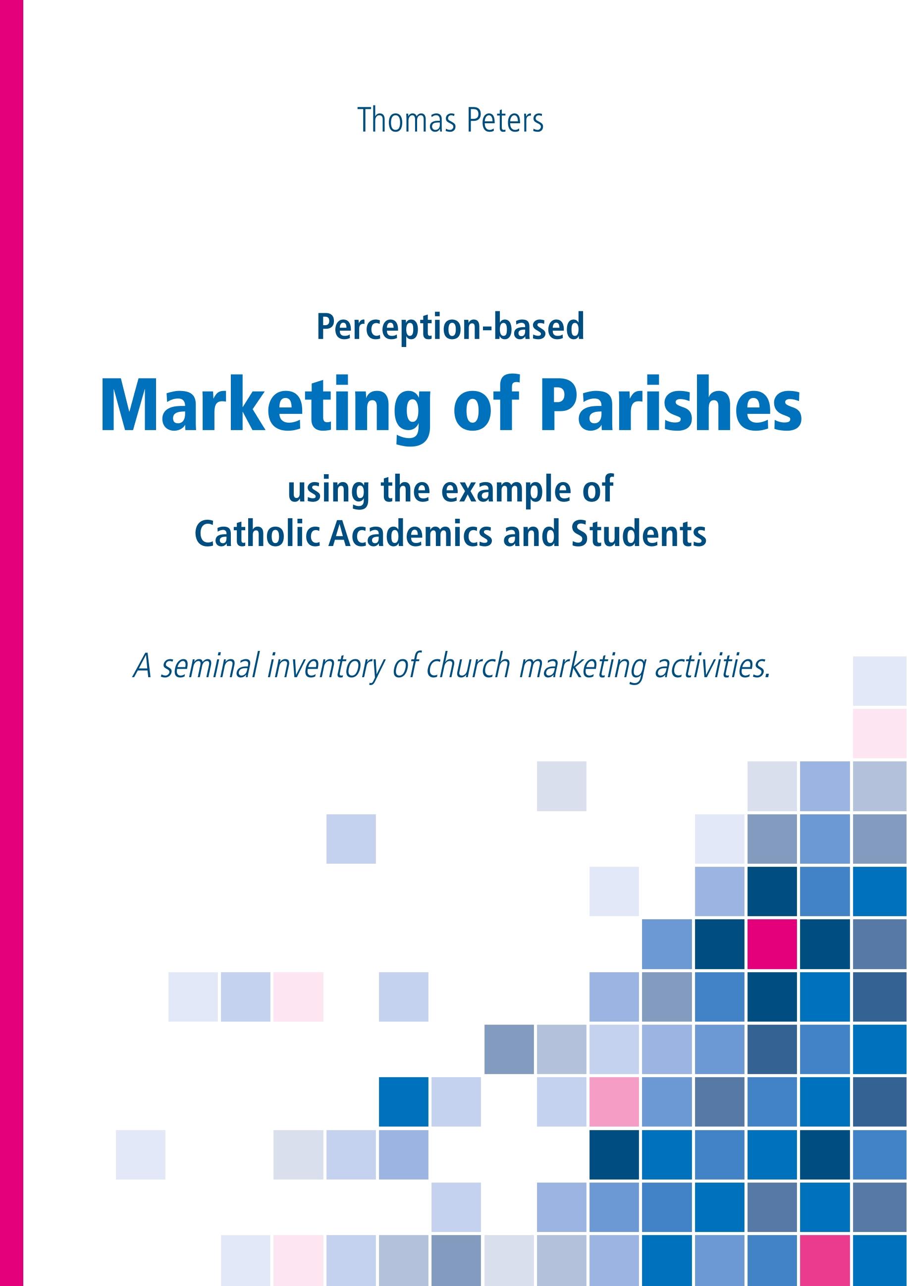 Vorderes Coverbild Perception-based Marketing of Parishes using the example of Catholic Academics and Students
