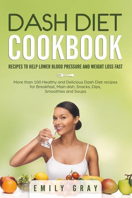 Vorderes Coverbild Dash Diet Cookbook: Recipes to help lower blood pressure and Weight Loss Fast. More than 100 Healthy and Delicious Dash Diet Recipes for B