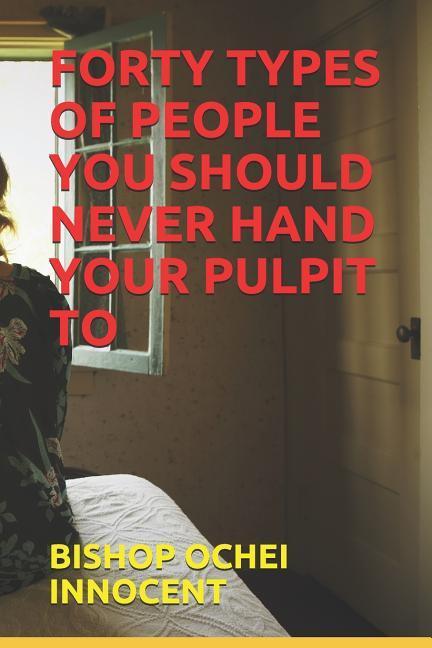 Vorderes Coverbild Forty Types of People You Should Never Hand Your Pulpit to