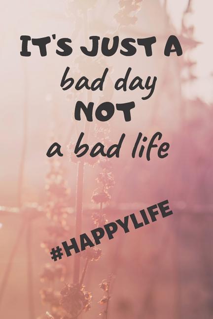 Vorderes Coverbild It's just a bad day not a bad life: #happylife