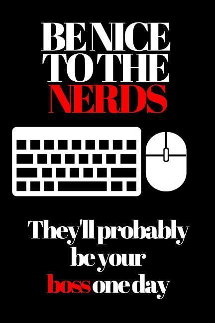 Vorderes Coverbild Be Nice to the Nerds: They'll Probably Be Your Boss One Day