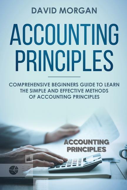 Vorderes Coverbild Accounting Principles: Comprehensive Beginners Guide to Learn the Simple and Effective Methods of Accounting Principles