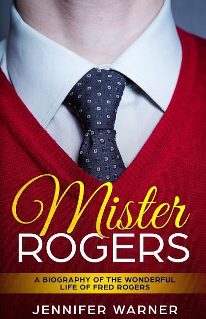 Vorderes Coverbild Mister Rogers: A Biography of the Wonderful Life of Fred Rogers