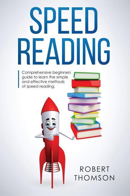 Vorderes Coverbild Speed Reading: Comprehensive Beginners Guide to Learn the Simple and Effective Methods of Speed Reading