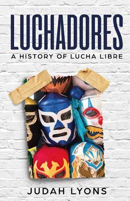 Vorderes Coverbild Luchadores: A History of Lucha Libre